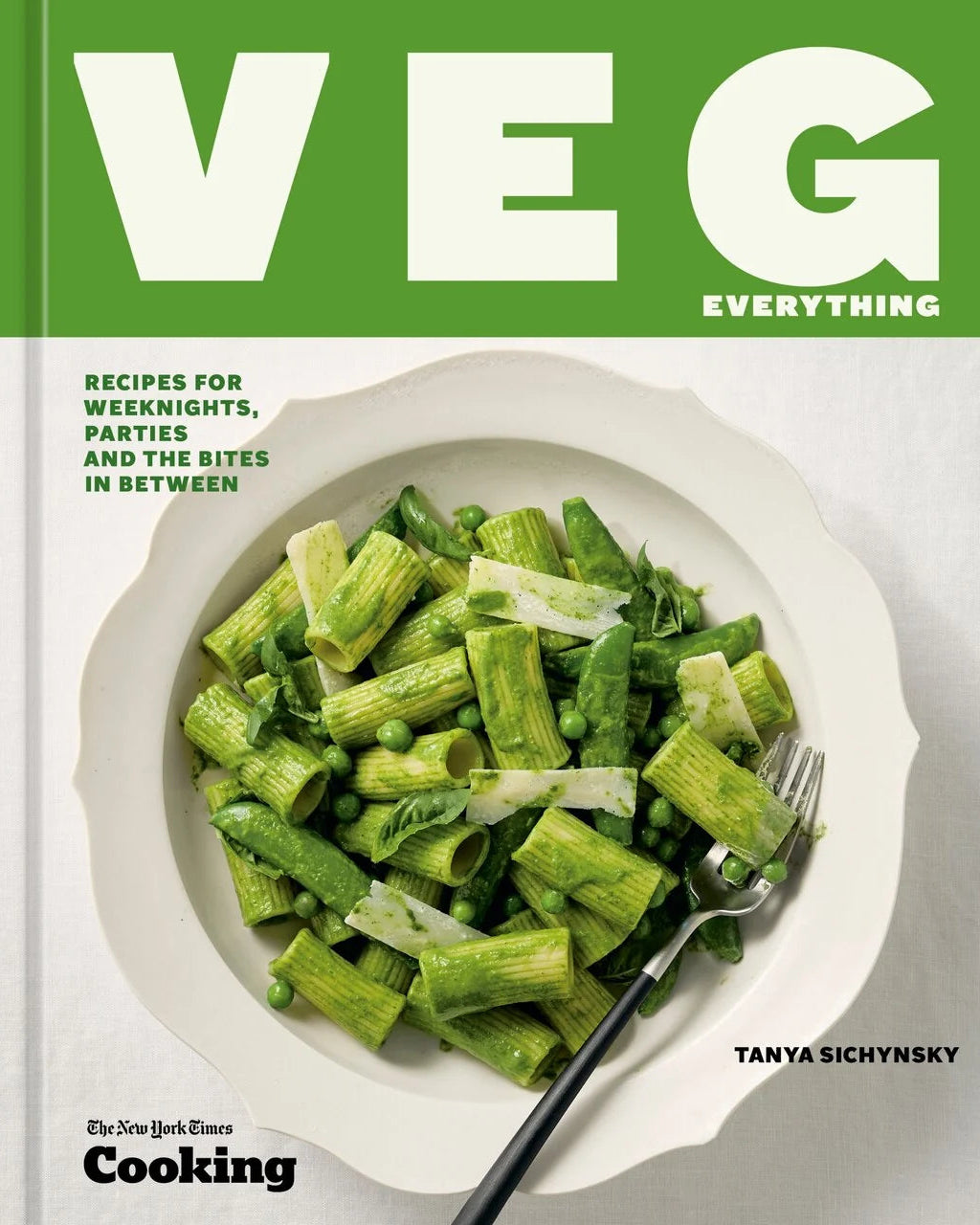 Veg Everything: Recipes for Weeknights, Parties and the Bites in Between - New York Times Cooking & Tanya Sichynsky