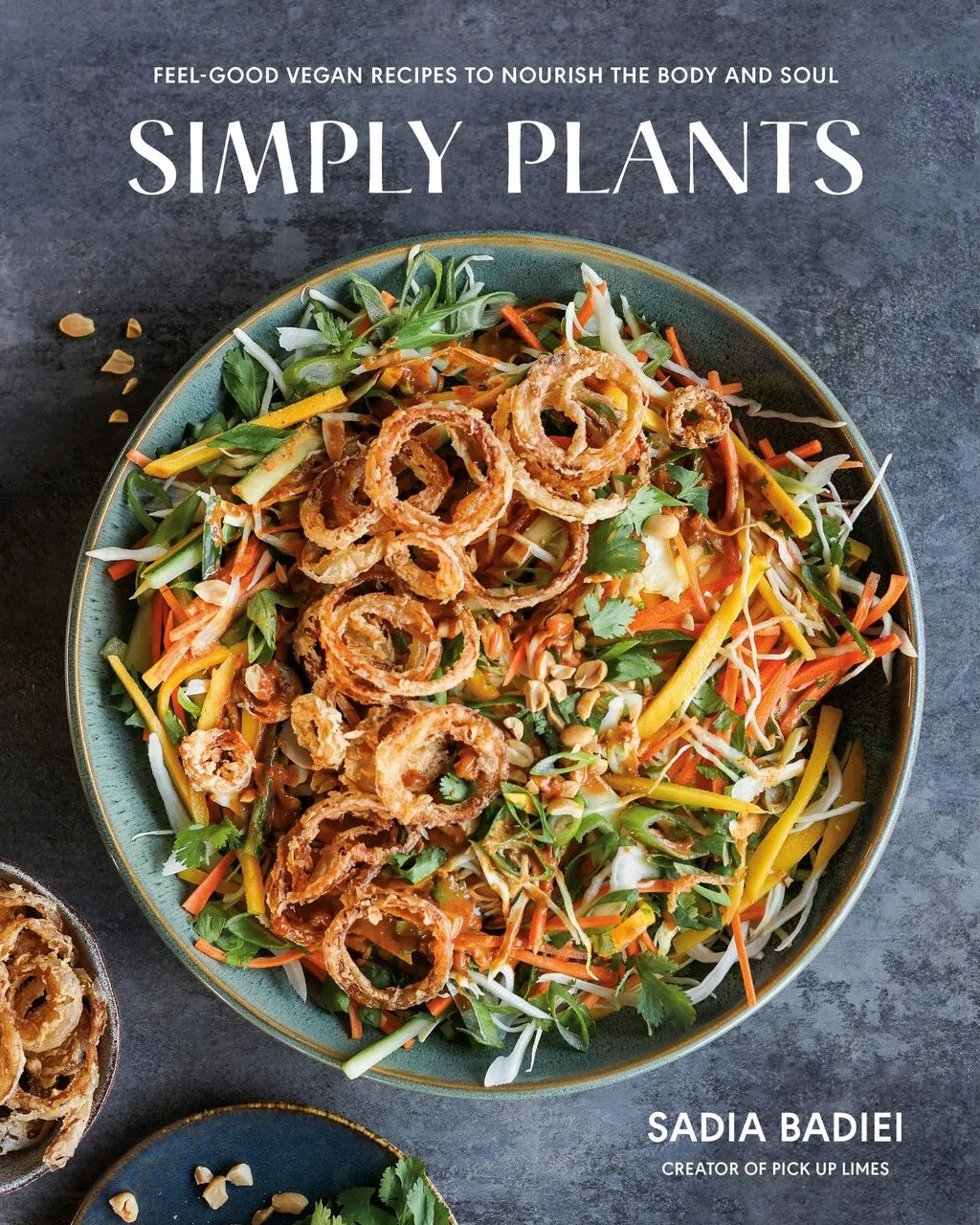 Simply Plants : Feel-Good Vegan Recipes to Nourish the Body and Soul - Sadia Badiei