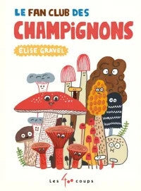 Le fan club des champignons - Elise Gravel
