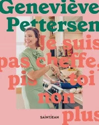 Je suis pas cheffe, pis toi non plus - Geneviève Pettersen