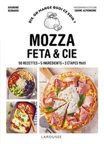 Mozza, feta & Cie : 50 recettes, 5 ingrédients, 3 étapes maxi - Amandine Bernardi
