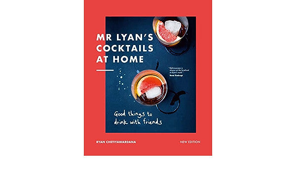Mr Lyan's Cocktails at Home: Good Things to Drink with Friends - Ryan Chetiyawardana