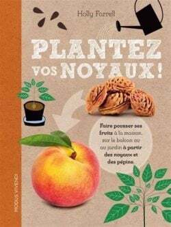 Plantez vos noyaux - Holly Farrell