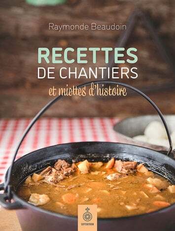 Recettes de chantiers et miettes d'histoire - Raymonde Beaudoin