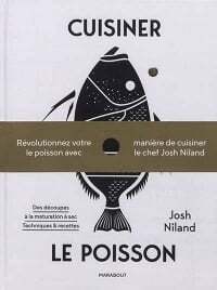 Cuisiner le poisson - Josh Niland
