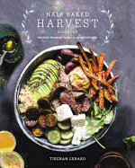 Half Baked Harvest Cookbook: Recipes from My Barn in the Mountains - Tieghan Gerard