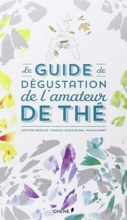 Tea Lover's Tasting Guide - Christine Barbaste, François-Xavier Delmas, Mathias Minet