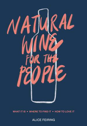 Natural Wine for the People - Alice Fiering