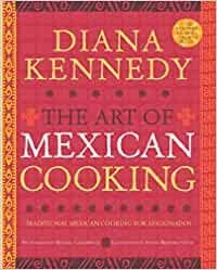The Art of Mexican Cooking - Diana Kennedy