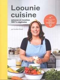 Loounie cuisine : Astuces et recettes 100% végétales - Caroline Huard