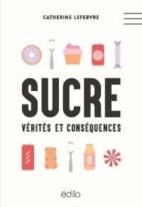 Sucre vérités et conséquences - Catherine Lefebvre