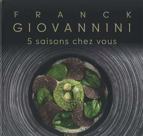 5 saisons chez vous: Féérie gastronomique - Franck Giovannini
