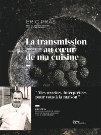 La transmission au cœur de ma cuisine - Éric Pras