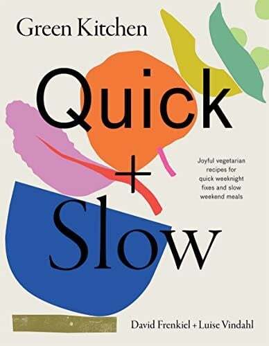 Green Kitchen: Quick + Slow - David Frenkiel, Luise Vindahl