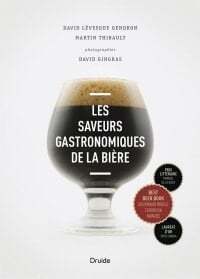 The gastronomic flavors of beer - David Lévesque Gendron, Martin Thibault, David Gingras