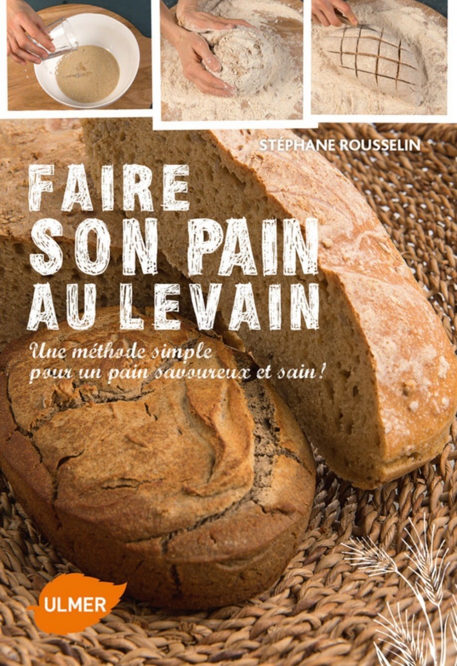 Faire son pain au levain - Stéphane Rousselin