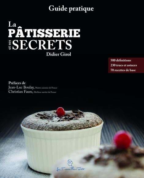 La pâtisserie et ses secrets - Didier Girol