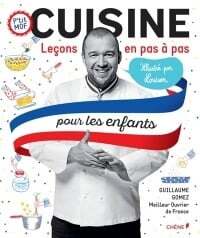 Cuisine pour les enfants: leçons en pas à pas - Guillaume Gomez