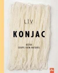 Konjac: détox, coupe-faim naturel - Liv Happy Food