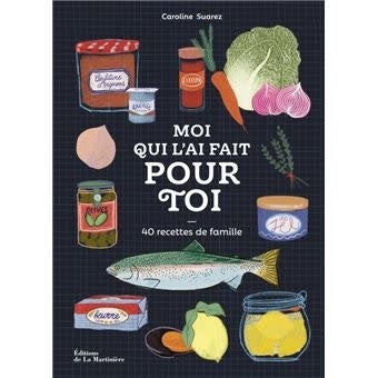 Moi qui l'ai fait pour toi: 40 recettes de famille - Caroline Suarez