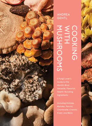 Cooking with mushrooms - Andrea Gentl