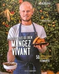 Mangez fermenté ! 50 recettes qui font du bien - Mathieu Castant