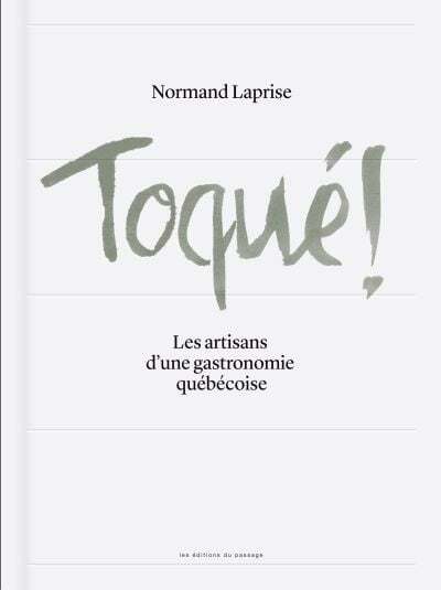 TOQUÉ!: Les artisans d'une gastronomie québécoise - Normand Laprise