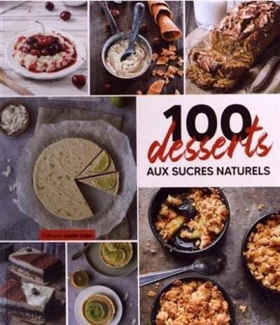 100 Desserts with Natural Sugars: More Indulgent and Healthier - Laure Thomas