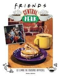 Friends: Central Perk, the Official Cookbook - Kara Mickelson 