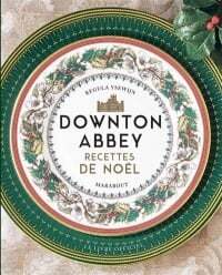 Downton Abbey : recettes de Noël - Regula Ysewijn