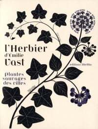 L'herbier d'Emilie Vast: plantes sauvages des villes - Émilie Vast