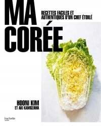 Ma Corée: recettes faciles et authentiques d'un chef étoilé - Kim Hooni, Aki Kamozawa