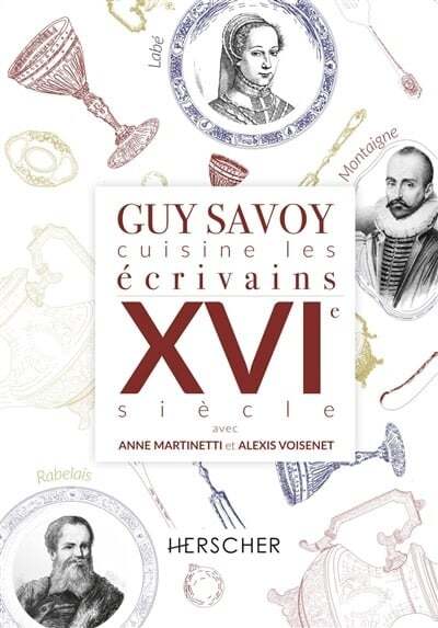 Guy Savoy cuisine les écrivains du XVIe siècle - Guy Savoy
