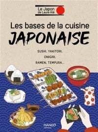 Les bases de la cuisine japonaise: sushi, yakitori, onigiri - Laure Kié