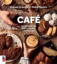 Café : le connaître, le cuisiner, l'apprécier - Kareen Grondin et  Didier Reolon