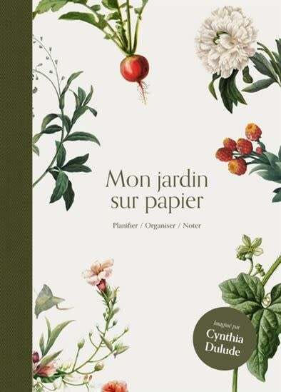 Mon jardin sur papier: Planifier, organiser, noter - Cynthia Dulude