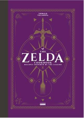 The Unofficial Zelda Cookbook - Thibaud Villanova