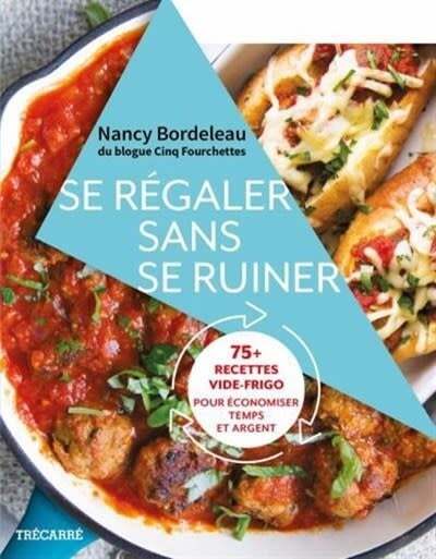 Se régaler sans se ruiner - Nancy Bordeleau