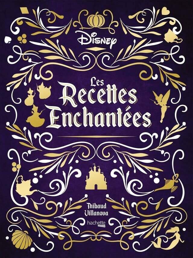 LES RECETTES ENCHANTÉES DISNEY - THIBAUD VILLANOVA, NICOLAS LOBBESTAËL