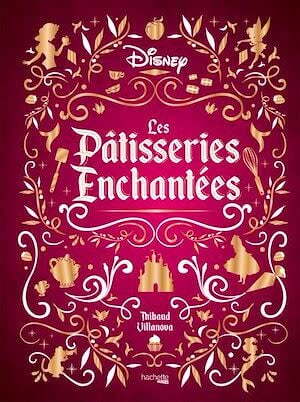 LES PÂTISSERIES ENCHANTÉES DISNEY - THIBAUD VILLANOVA, NICOLAS LOBBESTAËL