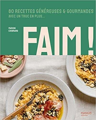 Faim! 80 recettes généreuses & gourmandes avec un truc en plus - Marion Chibrard