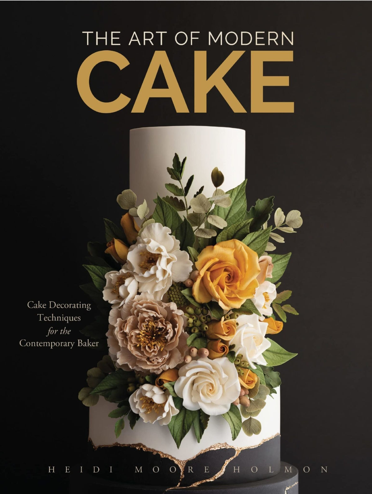 The Art of Modern Cake: Cake Decorating Techniques for the Contemporary Baker - Heidi Holmon