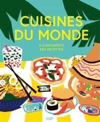 Cuisines du monde: 5 continents, 500 recettes - collectif