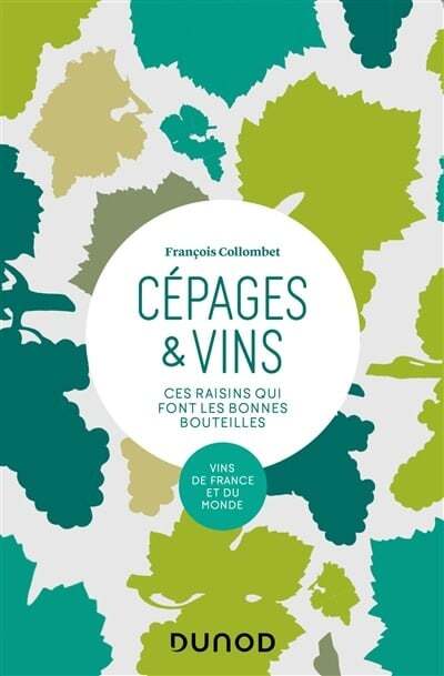 Grape Varieties &amp; Wines: The Grapes That Make Good Wines - François Collombet