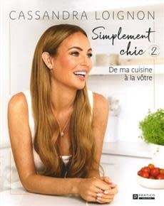Simplement chic T2 : De m cuisine à la vôtre - Cassandra Loignon