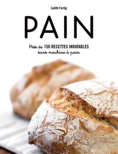 Bread: Over 150 foolproof recipes without a bread machine - Judith Fertig 