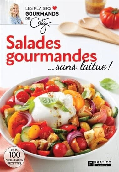 Salades gourmandes... sans laitue ! - Caty Bérubé