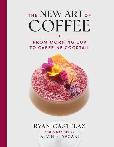 The New Art of Coffee: from morning cup to taffeine cocktail - Ryan Castelaz, Kevin Miyazaki
