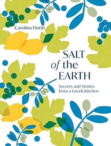 Salt of the Earth: Secrets and Stories from a Greek Kitchen - Carolina Doriti