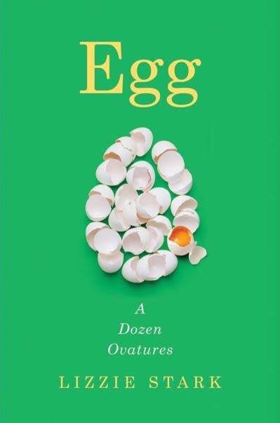 Egg : a dozen Ovatures - Lizzie Stark